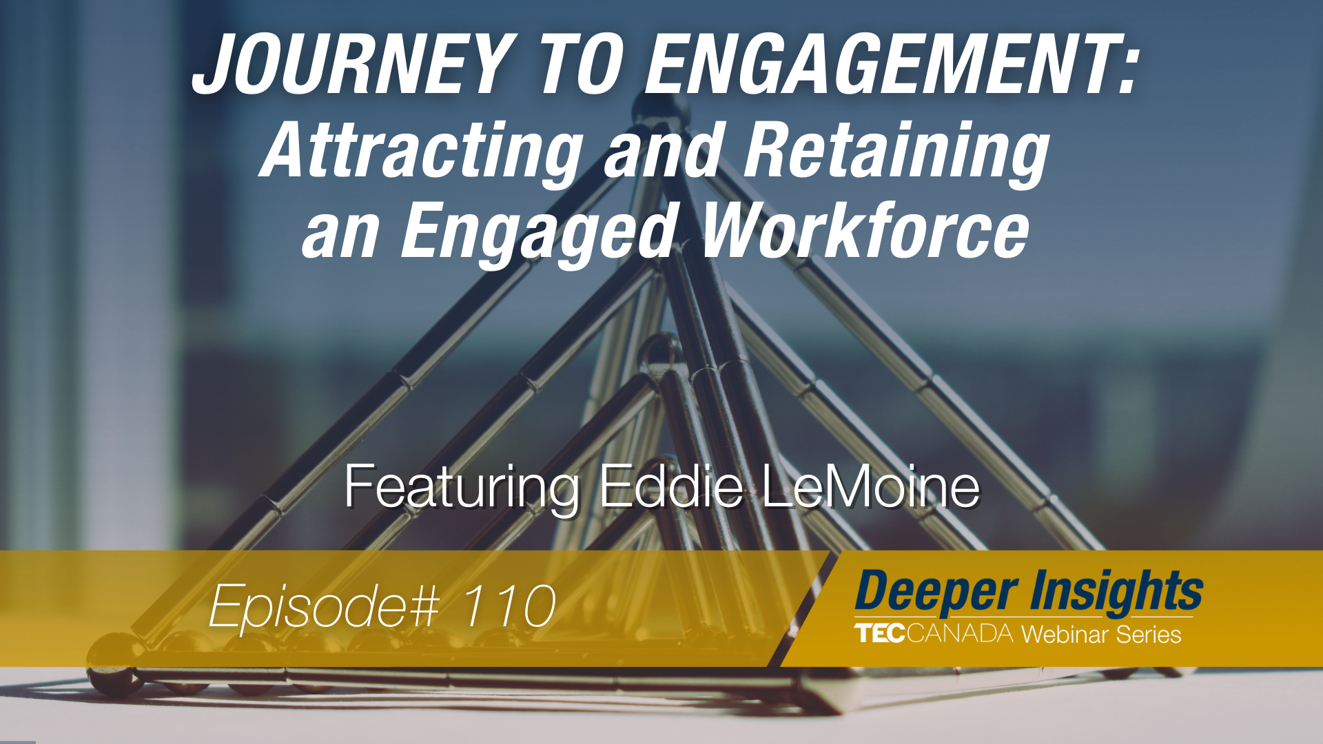 Eddie Lemoine: Journey to Engagement: Attracting and Retaining an Engaged Workforce