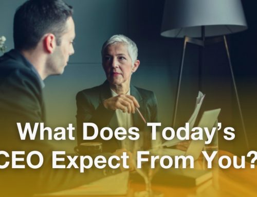 CEO Expectations: What Does Today’s CEO Expect From You?