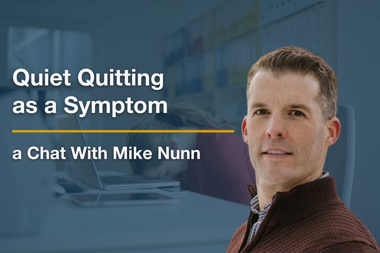 Mike Nunn headshot with text" Quiet Quitting as a sympomt - a chat with Mike Nunn"