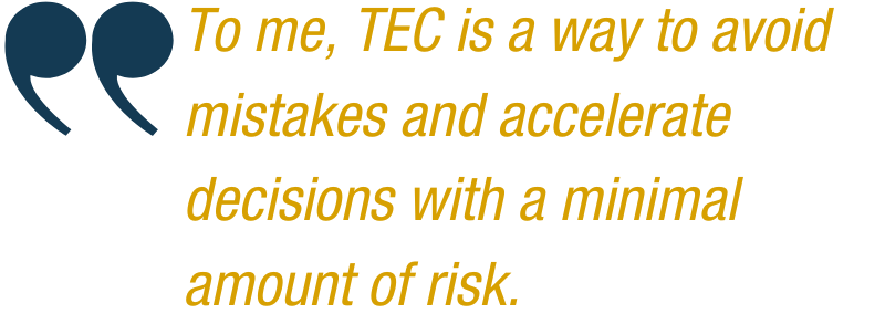 jeremiahquote To me, TEC is a way to avoid mistakes and accelerate decisions with a minimal amount of risk,”
