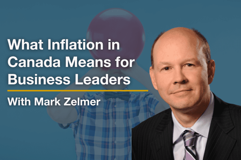 Headshot of Mark Zelmer with the title: "What inflation in Canada means for business leaders"