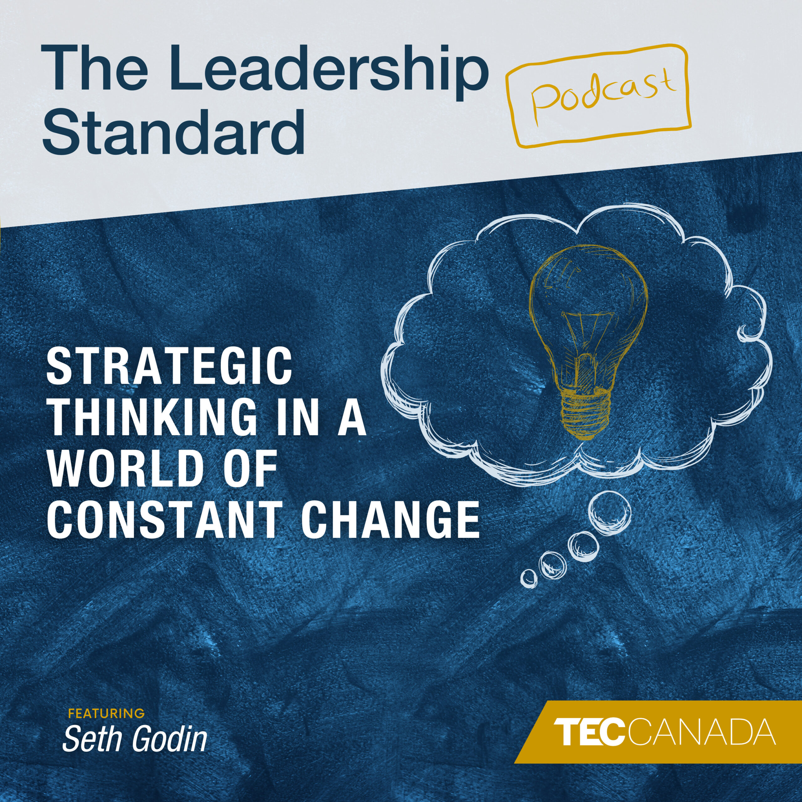 TEC CANADA’S LEADERSHIP STANDARD PODCAST PRESENTS Seth Godin: Strategic Thinking in a World of Constant Change